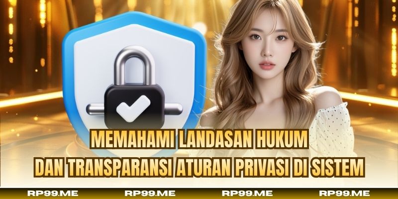 Memahami landasan hukum dan transparansi aturan privasi di sistem