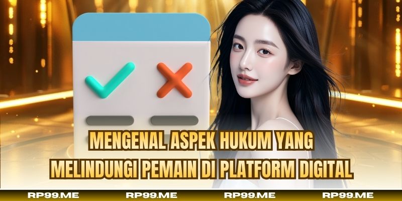Mengenal aspek hukum yang melindungi pemain di platform digital