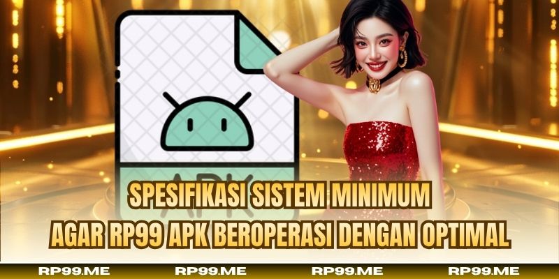 Spesifikasi sistem minimum agar RP99 APK beroperasi dengan optimal